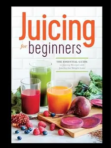 Rockridge Press - Juicing for Beginners: The Essentials - Health & Wellness Book - Add to cart Buy now - Refreshing, Nutritious, and Easy Recipes