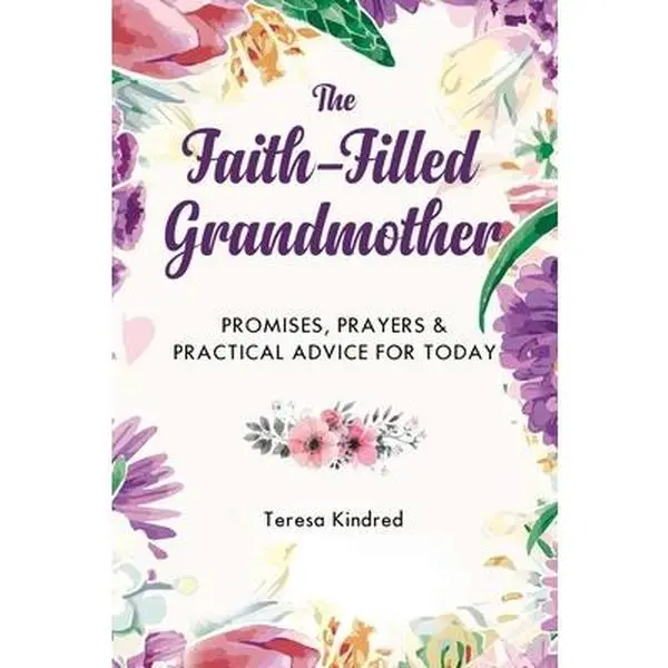 USED Book - The Faith-Filled Grandmother: Promises, Prayers & Practical Advice for Today by Kindred, Teresa (Hardcover) - english