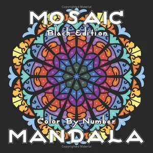 MOSAIC MANDALA Color by Number (Black Edition): 30 Mandalas on Black Backgrounds for Adults Relaxation and Stress Relief
