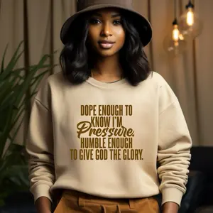Dope Enough to Know I'm Pressure Humble Enough to Give God the Glory Beige Sweatshirt for Women