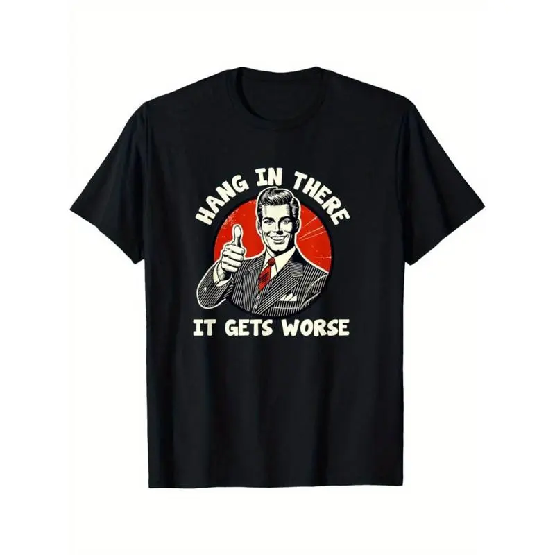 100% Cotton  T-Shirt For Men and Women Men's Humorous Graphic T-Shirt - "Hang in There, It Gets Worse" Print