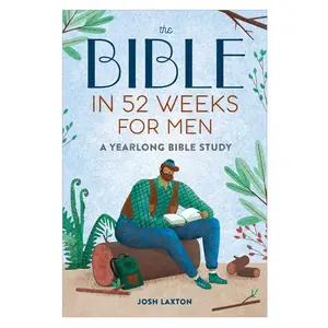 The Bible in 52 Weeks for Men: A Yearlong Bible Study -- Josh Laxton - Paperback