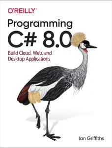 USED-Programming C# 8.0: Build Cloud, Web, and Desktop Applications by Griffiths, Ian (Paperback)