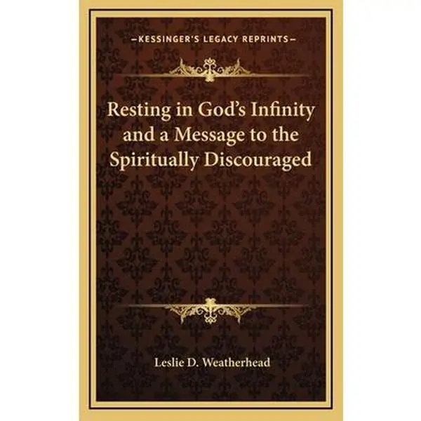 USED-Resting in God's Infinity and a Message to the Spiritually Discouraged by Weatherhead, Leslie D. (Hardcover)