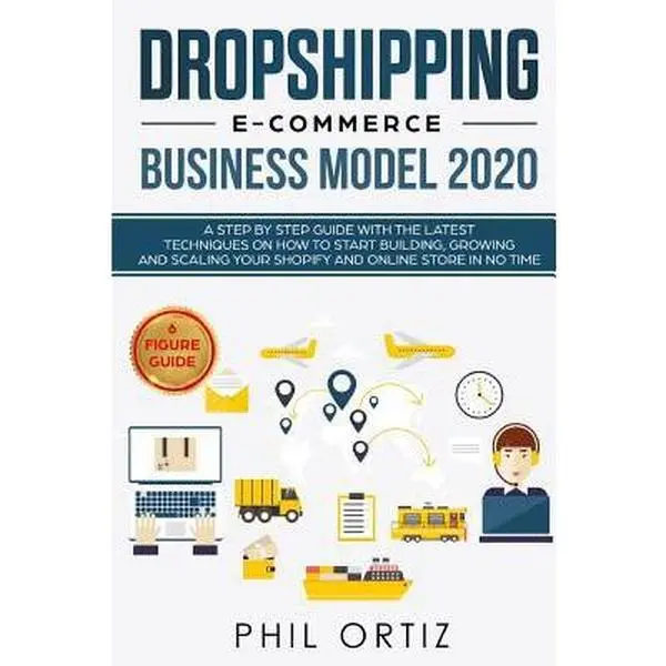 USED-Dropshipping E-Commerce Business Model 2020: A Step-by-Step Guide With The Latest Techniques On How To Start Building, Growing and Scaling Your Shopif by Ortiz, Phil (Paperback)