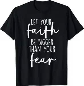 100% Cotton Top Christian Let Your Faith Be Bigger Than Your Fear T-Shirt