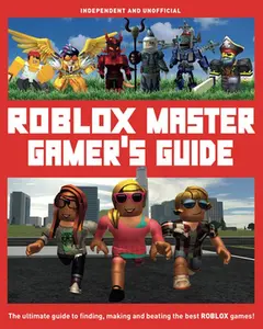 USED-Master Gamer's Guide: Roblox (Independent & Unofficial): The Ultimate Guide to Finding, Making and Beating the Best Roblox Games! by Pettman, Kevin (Mass Market Paperback)