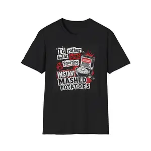 I'd Rather Be at Home Snorting Instant Mashed Potatoes T-Shirt | Funny Food Parody