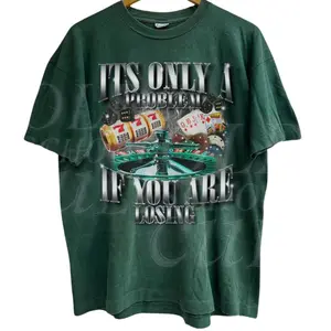 Its Only A Problem If You Are Losing Funny Gambling Bootleg T-shirt,Retro Unhinged Shirt, Funny 90s Graphic Tee, Sarcastic Meme Lucky Shirts, Graphic tees, vintage clothing, unhinged shirts, men's vintage tees