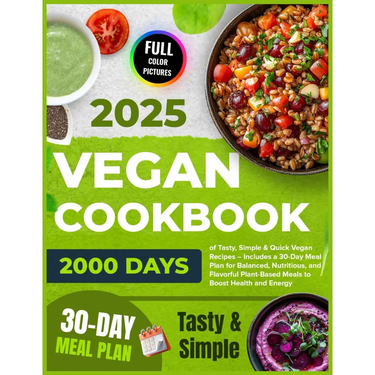 Vegan Cookbook: 2000 Days of Tasty, Simple & Quick Vegan Recipes – Includes a 30-Day Meal Plan for Balanced, Nutritious, and Flavorful Plant-Based ... 2025 for Beginners with Color Pictures) Paperback – August 10, 2024