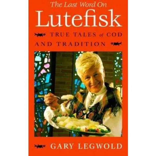 USED-The Last Word on Lutefisk: True Tales of Cod and Tradition by Gary Legwold (Paperback)