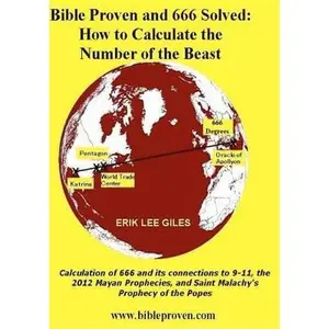 USED-Bible Proven and 666 Solved: How to Calculate the Number of the Beast: Calculation of 666 and Its Connections to 9-11, the 2012 Mayan Prophecies, and Saint Malachy's Prophecy of the Popes by Erik Lee Giles (Paperback)