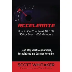 USED-Accelerate: How to Get Your Next 10, 100, 500, or Even 1,000 Members by Whitaker, Scott (Paperback)