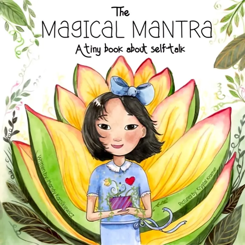 The Magical Mantra: A Tiny Book About Self-Talk by Mandy Karol, Illustrated by Krystal Kramer