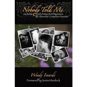 USED-Nobody Told Me: My Battle with Postpartum Depression and Obsessive-Compulsive Disorder by Isnardi, Wendy (Paperback)
