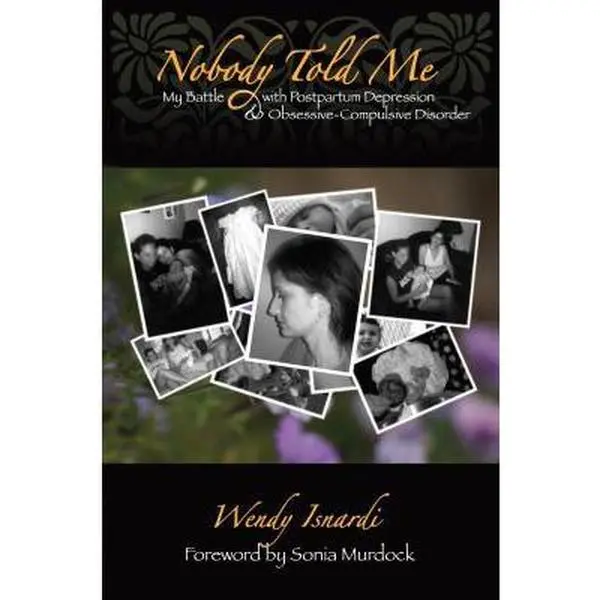 USED-Nobody Told Me: My Battle with Postpartum Depression and Obsessive-Compulsive Disorder by Isnardi, Wendy (Paperback)
