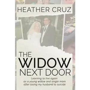 USED-The Widow Next Door: Learning to live again as a young widow and single mom after losing my husband to suicide by Cruz, Heather (Paperback)