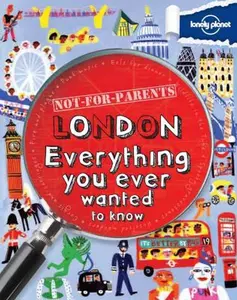 USED-Lonely Planet Not for Parents London: Everything You Ever Wanted to Know by Klay Lamprell (Paperback)