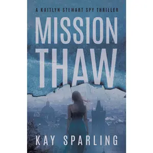 USED-Mission Thaw: A Kaitlyn Stewart Spy Thriller by Sparling, Kay (Paperback)