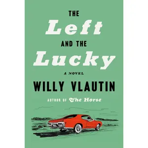 The Left and the Lucky: A Novel by Willy Vlautin [Hardback Book]