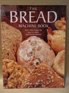 USED-The Bread Machine Book: Over 100 recipes for easy-to-make, spectacular breads by Marjie Lambert (Paperback)