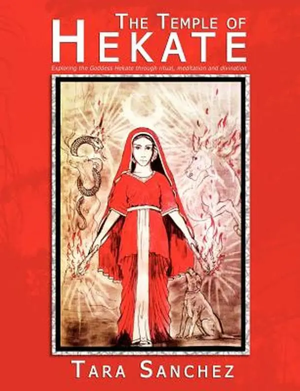 The Temple of Hekate: Exploring the Goddess Hekate Through Ritual, Meditation and Divination -- Tara Sanchez - Paperback