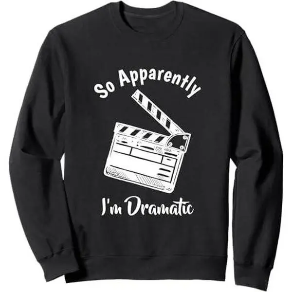 SO APPARENTLY I'M DRAMATIC Funny Actor Actress Acting Gift Sweatshirt