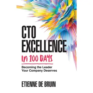 USED-CTO Excellence in 100 Days: Becoming the Leader Your Company Deserves by de Bruin, Etienne (Paperback)