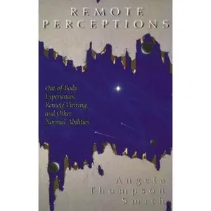 USED-Remote Perceptions: Out-of-Body Experiences, Remote Viewing, and Other Normal Abilities by Angela Thompson Smith (Paperback)