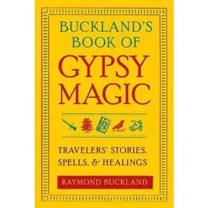 Buckland's Book of Gypsy Magic: Travelers' Stories, Spells, & Healings -- Raymond Buckland - Paperback