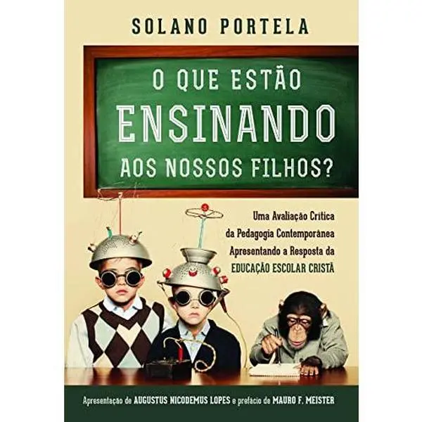 USED-O Que Estão Ensinando aos Nossos Filhos?: uma avaliação crítica da pedagogia contemporânea apresentando a resposta da educação escolar cristã (Portuguese Edition) by Francisco Solano Portela Neto (Paperback)