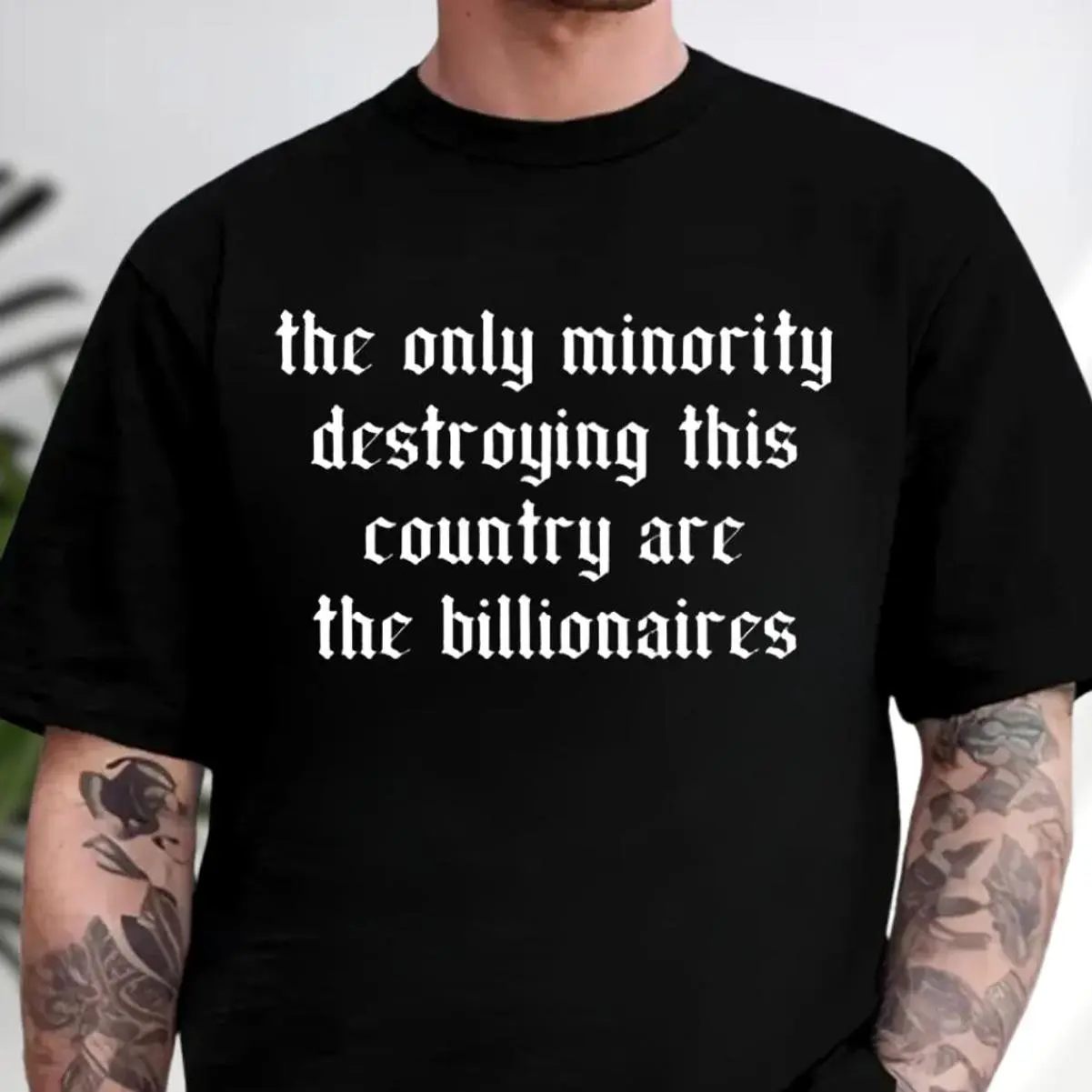 The Only Minority Destroying This Country Are The Billionaires Shirt Sarcastic Billionaire Shirt Funny Political Versatile T-Shirt for Men & Women