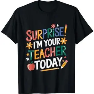 Surprise I'm Your Teacher Today Women Substitute Teacher T-Shirt