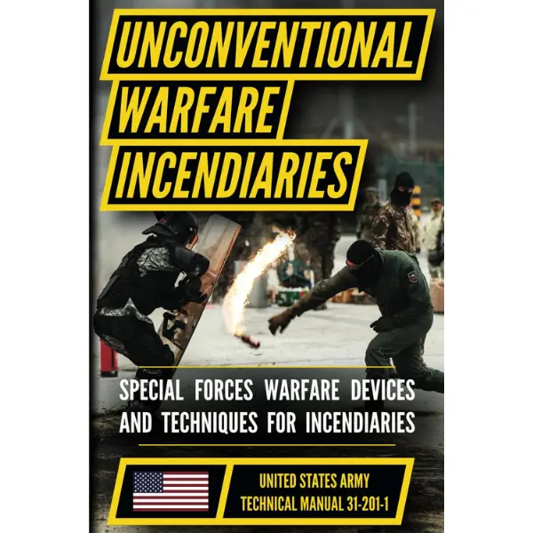 U.S. Army Special Forces Guide to Unconventional Warfare: Devices and Techniques for Incendiaries