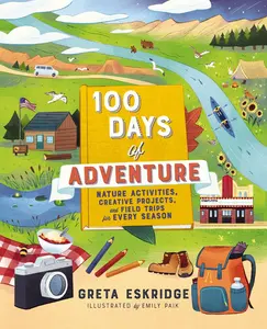 USED-100 Days of Adventure: Nature Activities, Creative Projects, and Field Trips for Every Season by Eskridge, Greta (Paperback)