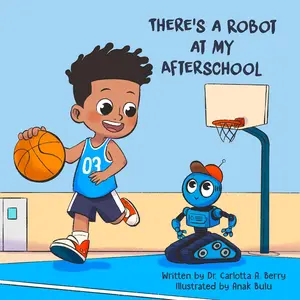 There's A Robot at my Afterschool - Malachi's Adventures: There's A Robot at my Afterschool - A Story of Friendship and Coding Fun with Curiosity the Robot