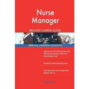 USED-Nurse Manager RED-HOT Career Guide; 2576 REAL Interview Questions by Careers, Red-Hot (Paperback)