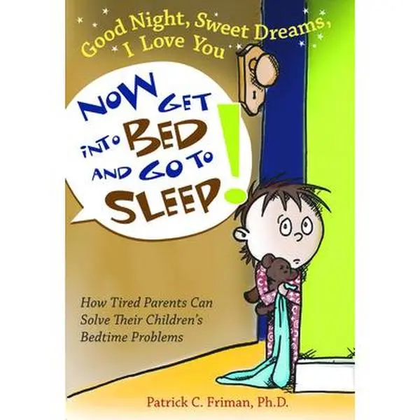 USED-Good Night, Sweet Dreams, I Love You Now Get Into Bed and Go to Sleep: How Tired Parents Can Solve Their Children's Bedtime Problems by Friman, Patrick C. (Paperback)