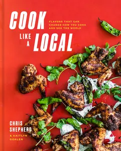 USED-Cook Like a Local: Flavors That Can Change How You Cook and See the World: A Cookbook by Shepherd, Chris (Hardcover)