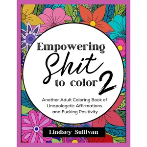 Empowering Sh*t to Color 2 - Adult Coloring Book Sequel