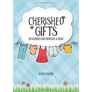 USED-Cherished Gifts: Devotions for Moms by a Mom by Katie Martin (Unknown)