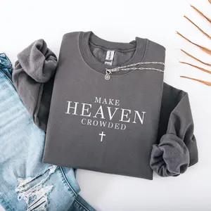 Christian Sweatshirt, Make Heaven Crowded Crewneck, Faith-Based Unisex Pullover, Minimalist Religious Gift for Men and Women