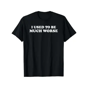 Funny "I Used to Be Much Worse" Graphic Tee, Unisex Crew Neck Short Sleeve, Casual Streetwear for Daily & Party Outfits