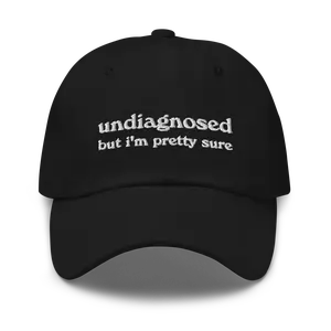 Undiagnosed, But I'm Pretty Sure Funny Dad Hat | Funny Unhinged Mental Health Hat | Joke Meme Hat | Sarcastic Gag Gift for Him and Her