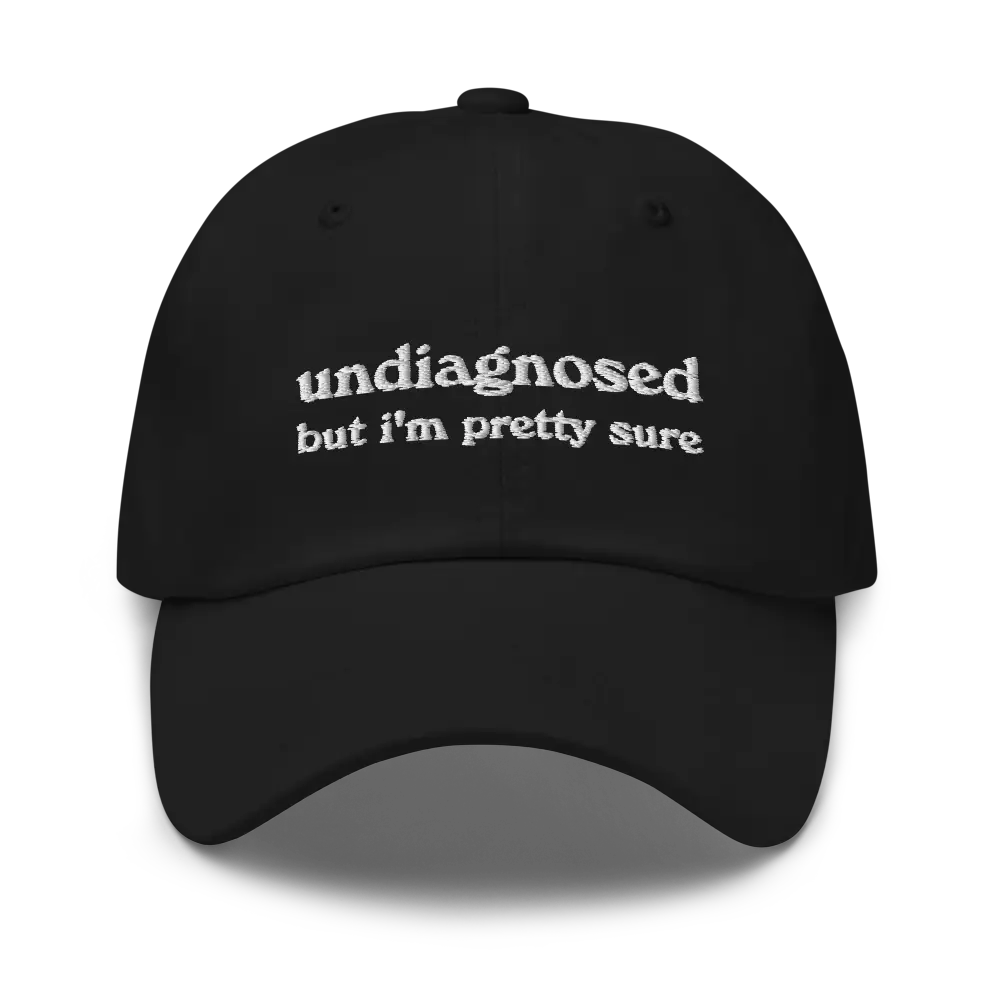 Undiagnosed, But I'm Pretty Sure Funny Dad Hat | Funny Unhinged Mental Health Hat | Joke Meme Hat | Sarcastic Gag Gift for Him and Her
