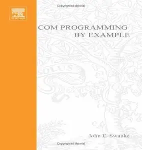 USED-COM Programming by Example: Using MFC, ActiveX, ATL, ADO, and COM+ by Swanke, John E. (Paperback)