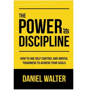 The Power of Discipline: How to Use Self Control and Mental Toughness to Achieve Your Goals Paperback – April 8, 2020