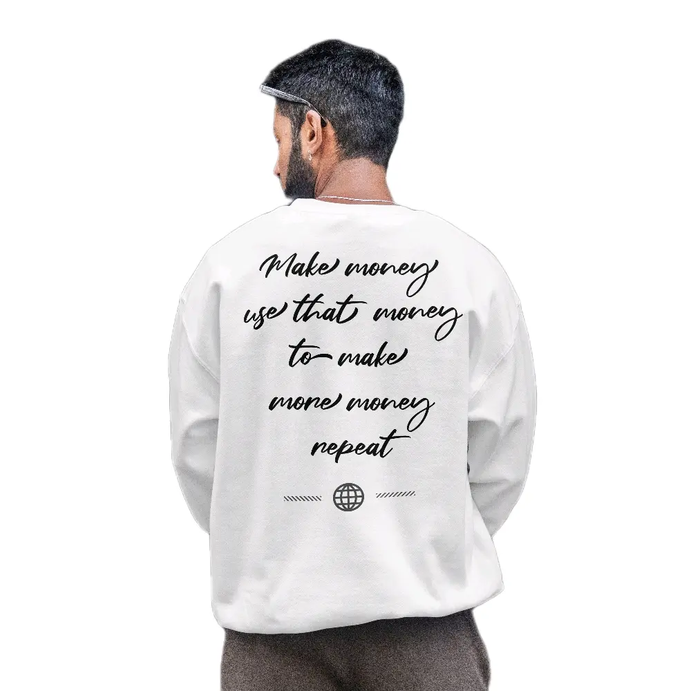 Inspirational Sweater - Make Money Use That Money to Make Money Repeat Design White Pullover
