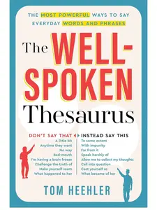 The Well-Spoken Thesaurus: The Most Powerful Ways to Say Everyday Words and Phrases (Christmas Gift or Stocking Stuffer for Writers or College Students) Paperback