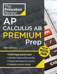 Princeton Review AP Calculus AB Premium Prep, 12th Edition: 8 Practice Tests + Digital Practice on the internet + Content Review -- The Princeton Review - Paperback